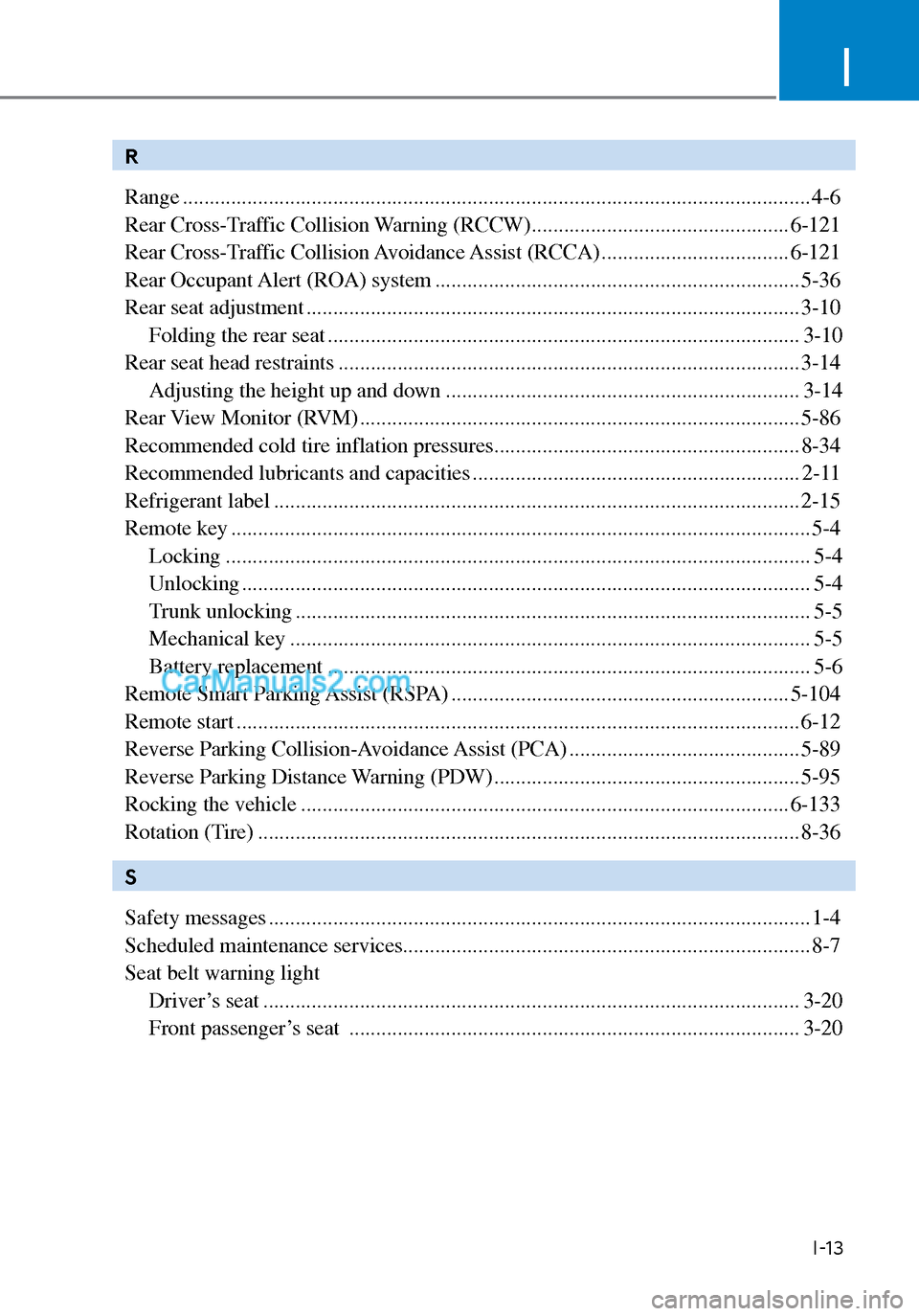 Hyundai Sonata 2020  Owners Manual I
I-13
R
Range ..................................................................\
................................................... 4-6
Rear Cross-Traffic Collision Warning (RCCW) .................