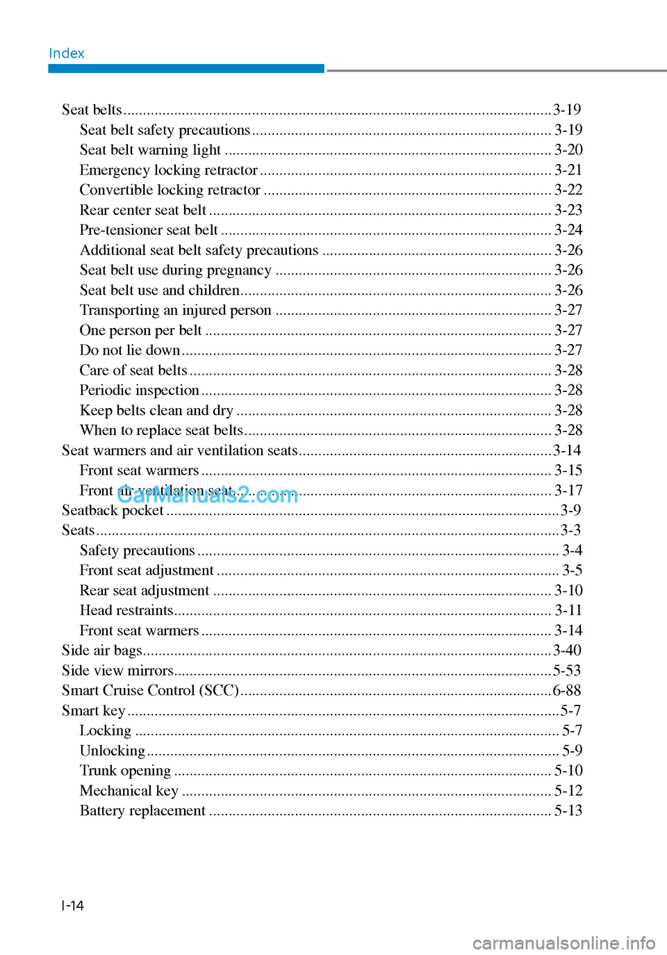 Hyundai Sonata 2020  Owners Manual IndexI-14
Seat belts ........................................................................\
...................................... 3-19 Seat belt safety precautions ................................