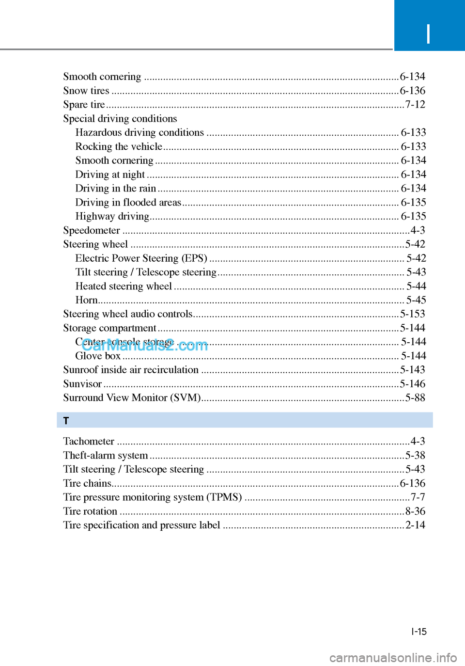 Hyundai Sonata 2020 Manual PDF I
I-15
Smooth cornering ........................................................................\
...................... 6-134
Snow tires .............................................................. Hyundai Sonata 2020 Manual PDF I
I-15
Smooth cornering ........................................................................\
...................... 6-134
Snow tires ..............................................................