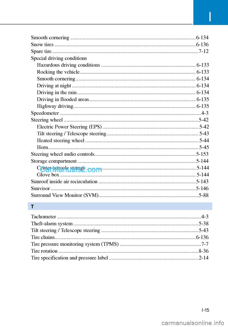 Hyundai Sonata 2020  Owners Manual I
I-15
Smooth cornering ........................................................................\
...................... 6-134
Snow tires ..............................................................