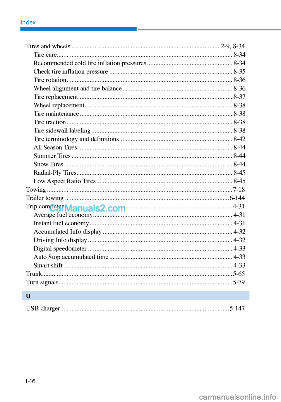 Hyundai Sonata 2020 Owners Manual IndexI-16
Tires and wheels ........................................................................\
.................. 2-9, 8-34 Tire care ............................................................ Hyundai Sonata 2020 Owners Manual IndexI-16
Tires and wheels ........................................................................\
.................. 2-9, 8-34 Tire care ............................................................