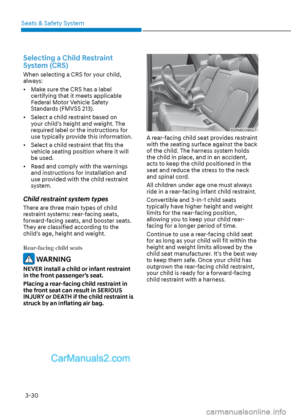 Hyundai Sonata 2020 Workshop Manual Seats & Safety System3-30
Selecting a Child Restraint
System (CRS)
When selecting a CRS for your child,
always:
• Make sure the CRS has a label certifying that it meets applicable
Federal Motor Hyundai Sonata 2020 Workshop Manual Seats & Safety System3-30
Selecting a Child Restraint
System (CRS)
When selecting a CRS for your child,
always:
• Make sure the CRS has a label certifying that it meets applicable
Federal Motor