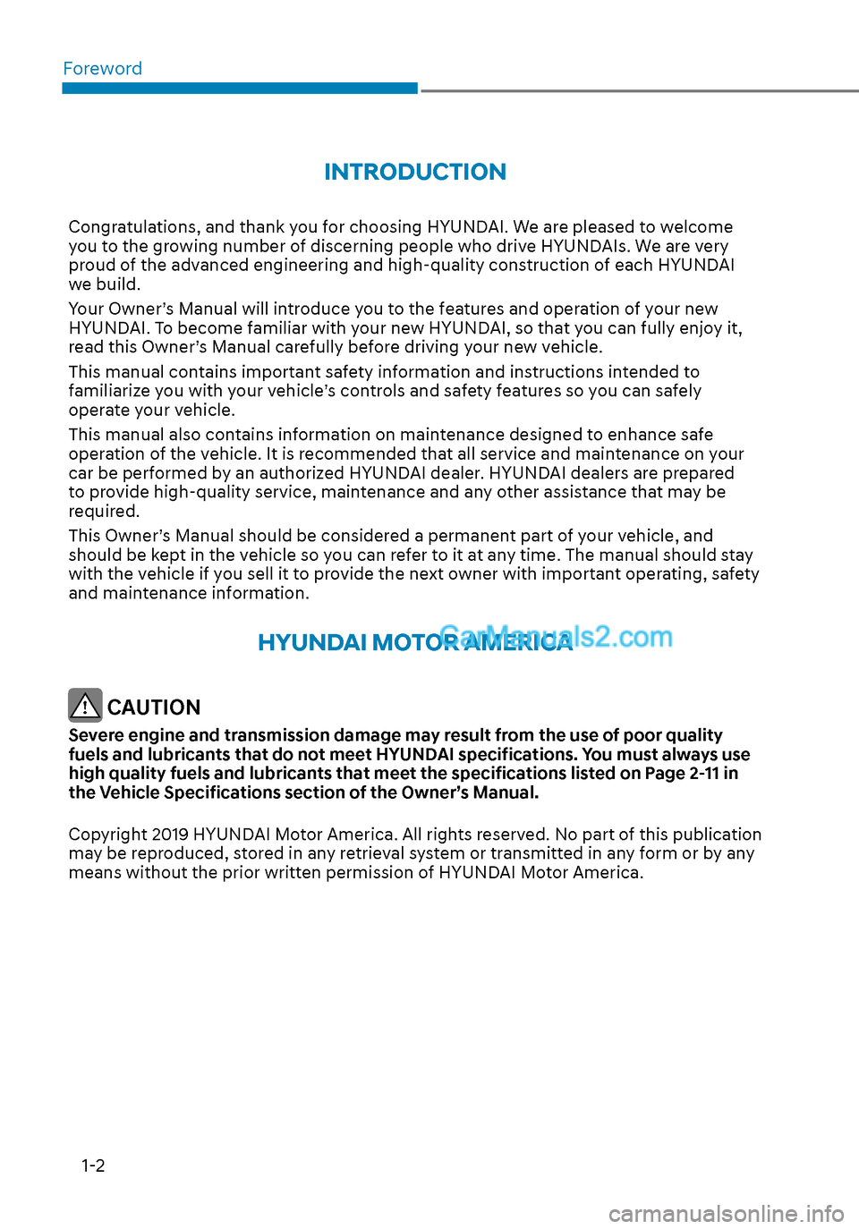 Hyundai Sonata 2020 Owners Manual Foreword
1-2
INTRODUCTION
Congratulations, and thank you for choosing HYUNDAI. We are pleased to welcome
you to the growing number of discerning people who drive HYUNDAIs. We are very
proud of the a Hyundai Sonata 2020 Owners Manual Foreword
1-2
INTRODUCTION
Congratulations, and thank you for choosing HYUNDAI. We are pleased to welcome
you to the growing number of discerning people who drive HYUNDAIs. We are very
proud of the a