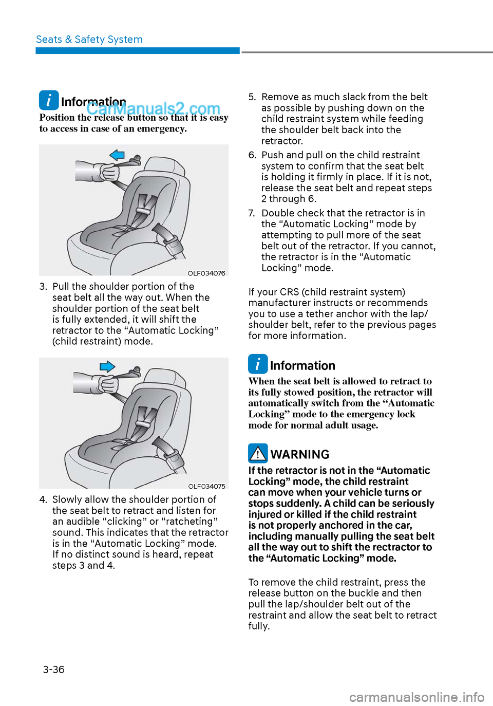 Hyundai Sonata 2020 Repair Manual Seats & Safety System3-36
Information
Position the release button so that it is easy
to access in case of an emergency.
OLF034076OLF034076
3. Pull the shoulder portion of the seat belt all the way Hyundai Sonata 2020 Repair Manual Seats & Safety System3-36
Information
Position the release button so that it is easy
to access in case of an emergency.
OLF034076OLF034076
3. Pull the shoulder portion of the seat belt all the way