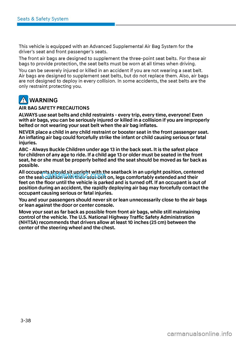Hyundai Sonata 2020 Repair Manual Seats & Safety System3-38
This vehicle is equipped with an Advanced Supplemental Air Bag System for the
driver’s seat and front passenger’s seats.
The front air bags are designed to supplement th Hyundai Sonata 2020 Repair Manual Seats & Safety System3-38
This vehicle is equipped with an Advanced Supplemental Air Bag System for the
driver’s seat and front passenger’s seats.
The front air bags are designed to supplement th