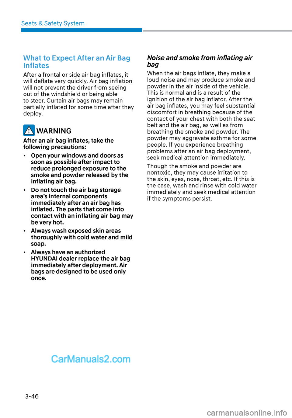 Hyundai Sonata 2020 Manual PDF Seats & Safety System3-46
What to Expect After an Air Bag
Inflates
After a frontal or side air bag inflates, it
will deflate very quickly. Air bag inflation
will not prevent the driver from seeing Hyundai Sonata 2020 Manual PDF Seats & Safety System3-46
What to Expect After an Air Bag
Inflates
After a frontal or side air bag inflates, it
will deflate very quickly. Air bag inflation
will not prevent the driver from seeing