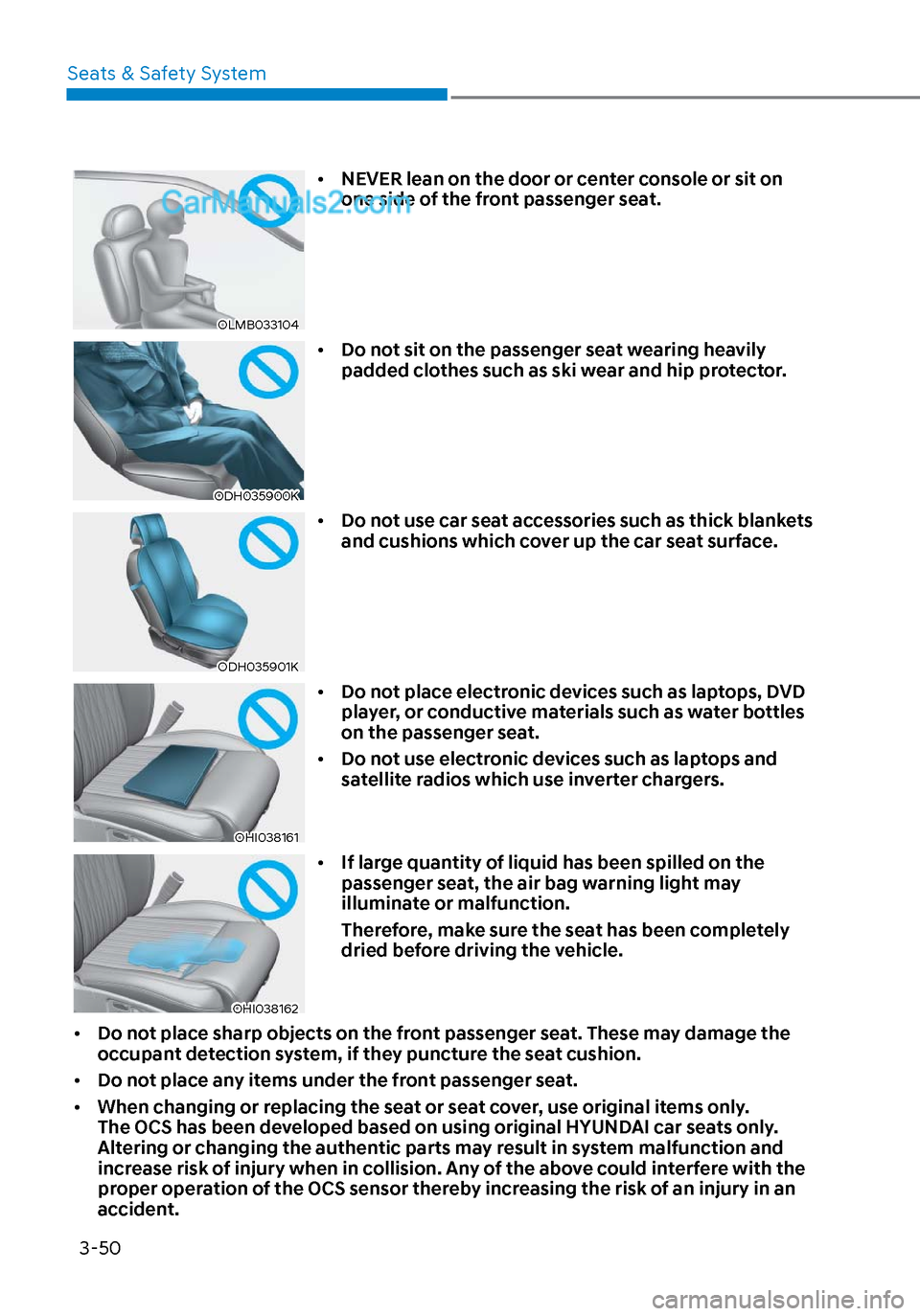 Hyundai Sonata 2020  Owners Manual Seats & Safety System3-50
OLMB033104OLMB033104
•  NEVER lean on the door or center console or sit on 
one side of the front passenger seat.
ODH035900KODH035900K
• Do not sit on the passenger seat 