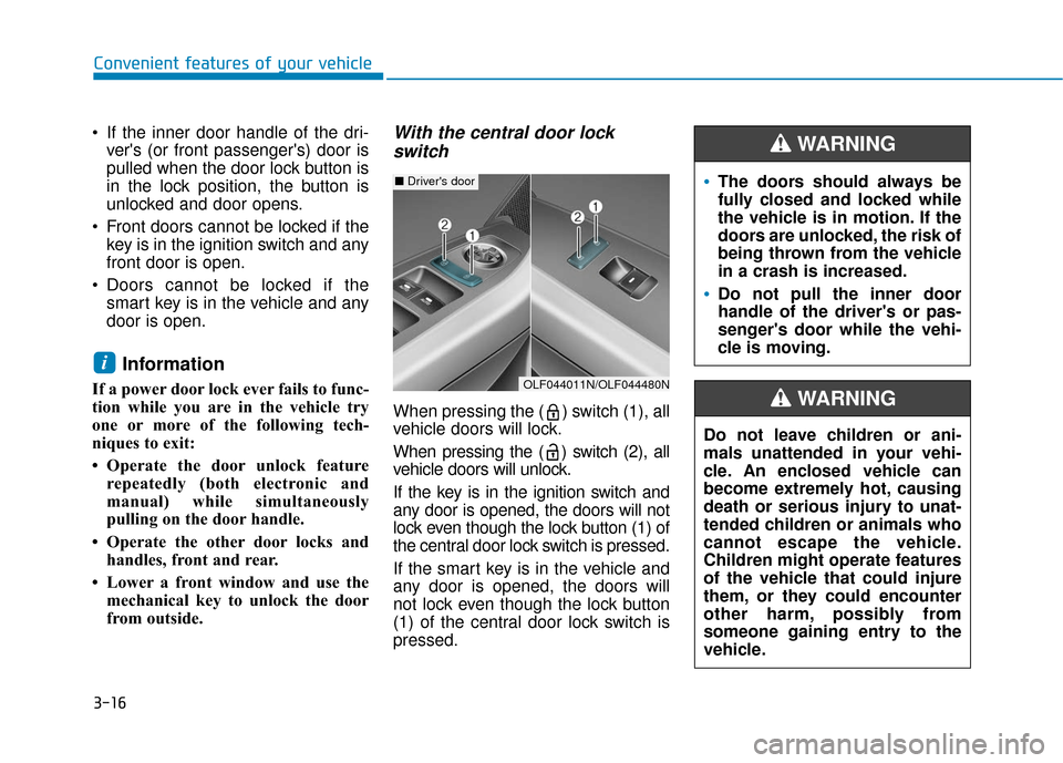 Hyundai Sonata 2019 Workshop Manual 3-16
Convenient features of your vehicle
 If the inner door handle of the dri- vers (or front passengers) door is
pulled when the door lock button is
in the lock position, the button is
unlocked and