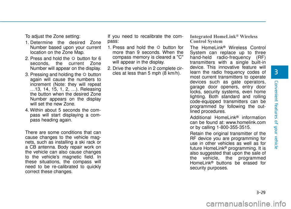 Hyundai Sonata 2019  Owners Manual 3-29
Convenient features of your vehicle
3
To adjust the Zone setting:
1. Determine the desired ZoneNumber based upon your current
location on the Zone Map.
2. Press and hold the  button for 6 seconds