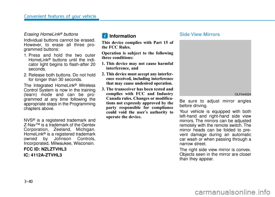 Hyundai Sonata 2019 Owners Manual 3-40
Convenient features of your vehicle
Erasing HomeLink®buttons
Individual buttons cannot be erased.
However, to erase all three pro-
grammed buttons:
1. Press and hold the two outerHomeLink
®butt Hyundai Sonata 2019 Owners Manual 3-40
Convenient features of your vehicle
Erasing HomeLink®buttons
Individual buttons cannot be erased.
However, to erase all three pro-
grammed buttons:
1. Press and hold the two outerHomeLink
®butt