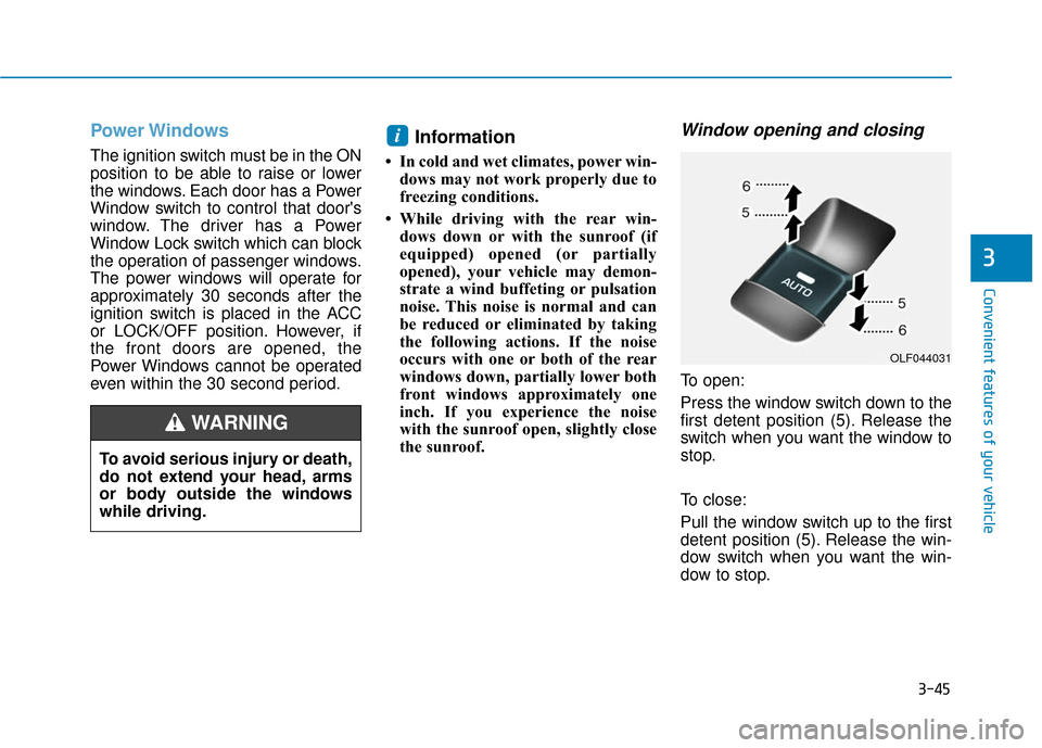 Hyundai Sonata 2019 Repair Manual 3-45
Convenient features of your vehicle
3
Power Windows
The ignition switch must be in the ON
position to be able to raise or lower
the windows. Each door has a Power
Window switch to control that do