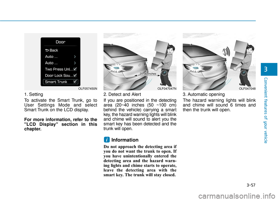 Hyundai Sonata 2019  Owners Manual 3-57
Convenient features of your vehicle
3
1. Setting
To activate the Smart Trunk, go to
User Settings Mode and select
Smart Trunk on the LCD display.
For more information, refer to the
"LCD Display" 
