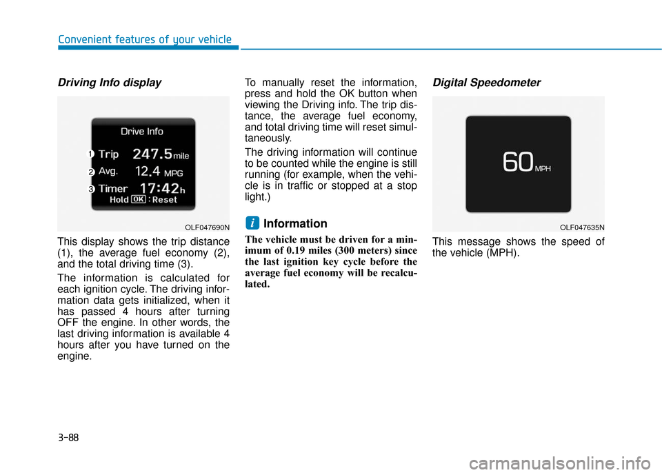 Hyundai Sonata 2019 Service Manual 3-88
Convenient features of your vehicle
Driving Info display
This display shows the trip distance
(1), the average fuel economy (2),
and the total driving time (3).
The information is calculated for

