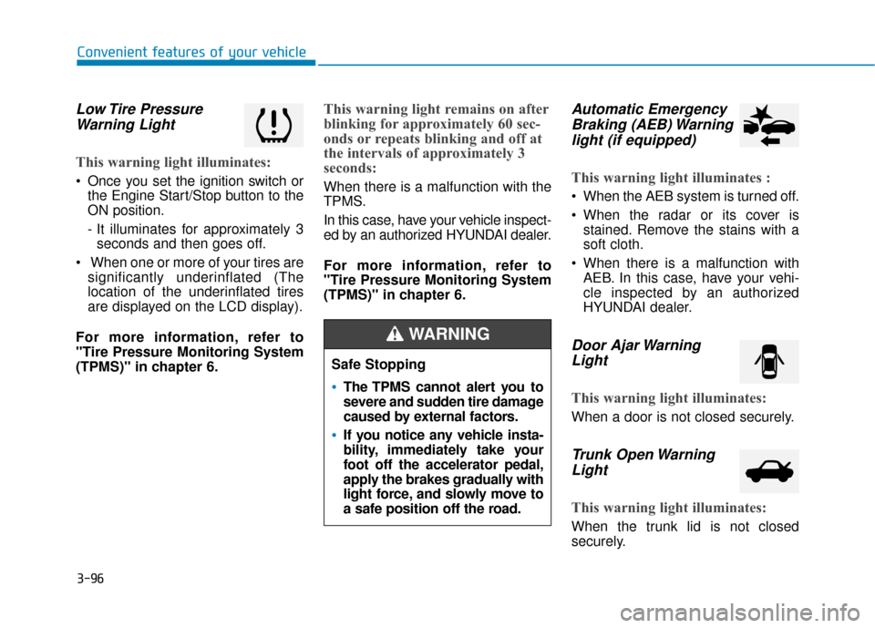 Hyundai Sonata 2019  Owners Manual 3-96
Convenient features of your vehicle
Low Tire  PressureWarning Light 
This warning light illuminates:
 Once you set the ignition switch or
the Engine Start/Stop button to the
ON position.
- It ill