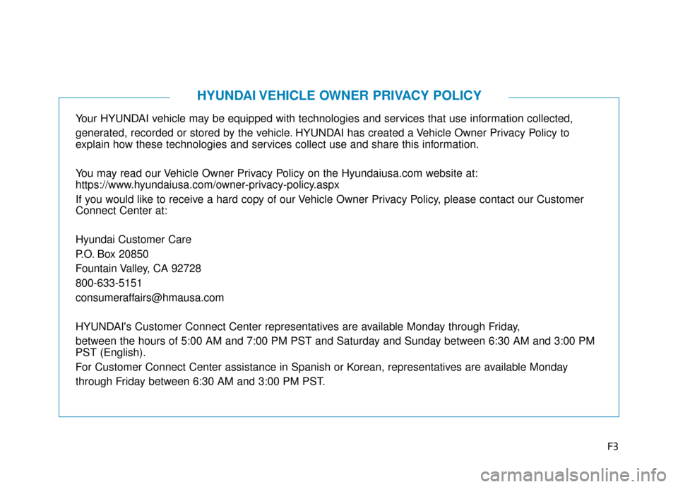 Hyundai Sonata 2019 Owners Manual F3
Your HYUNDAI vehicle may be equipped with technologies and services that use information collected,
generated, recorded or stored by the vehicle. HYUNDAI has created a Vehicle Owner Privacy Policy Hyundai Sonata 2019 Owners Manual F3
Your HYUNDAI vehicle may be equipped with technologies and services that use information collected,
generated, recorded or stored by the vehicle. HYUNDAI has created a Vehicle Owner Privacy Policy