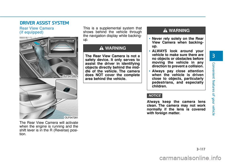 Hyundai Sonata 2019  Owners Manual 3-117
Convenient features of your vehicle
3
D
DR
RI
IV
V E
ER
R  
 A
A S
SS
SI
IS
S T
T  
 S
S Y
Y S
ST
T E
EM
M
Rear View  Camera 
(if equipped)
The Rear View Camera will activate
when the engine is 