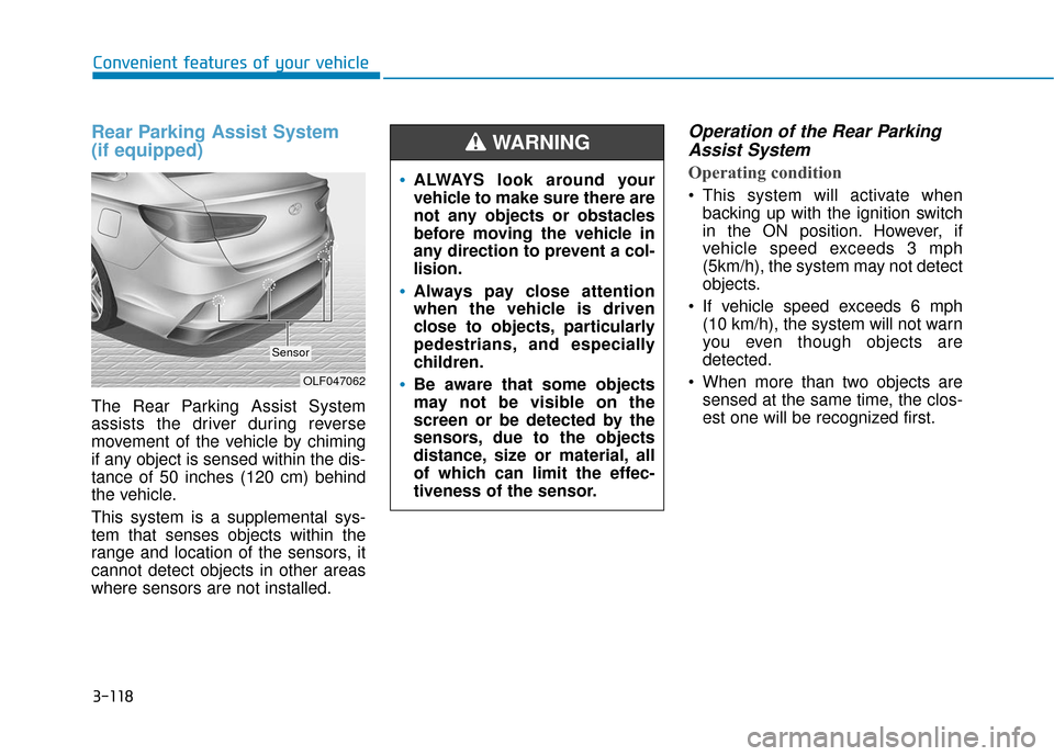 Hyundai Sonata 2019 Owners Guide 3-118
Convenient features of your vehicle
Rear Parking Assist System 
(if equipped)
The Rear Parking Assist System
assists the driver during reverse
movement of the vehicle by chiming
if any object is