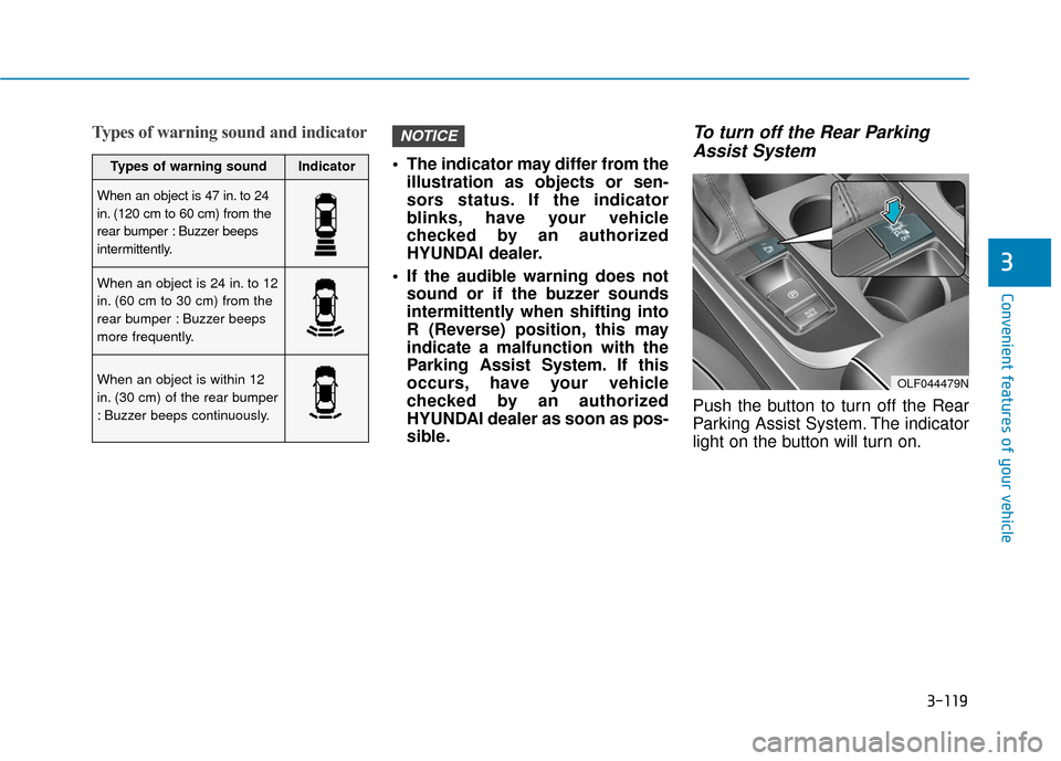 Hyundai Sonata 2019  Owners Manual 3-119
Convenient features of your vehicle
3
Types of warning sound and indicator
 The indicator may differ from theillustration as objects or sen-
sors status. If the indicator
blinks, have your vehic