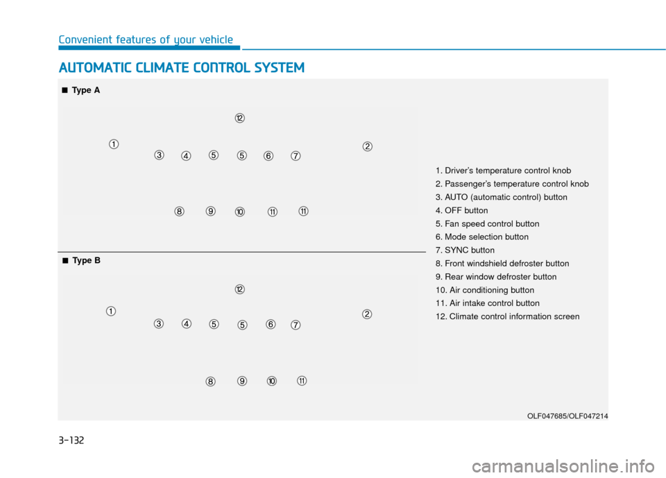 Hyundai Sonata 2019  Owners Manual 3-132
Convenient features of your vehicle
A
AU
U T
TO
O M
M A
AT
TI
IC
C  
 C
C L
LI
IM
M A
AT
TE
E 
 C
C O
O N
NT
TR
R O
O L
L 
 S
S Y
Y S
ST
T E
EM
M
OLF047685/OLF047214
1. Driver’s temperature co