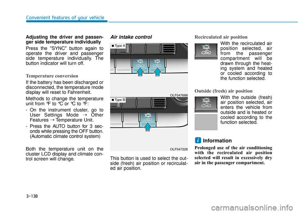 Hyundai Sonata 2019  Owners Manual 3-138
Convenient features of your vehicle
Adjusting the driver and passen-
ger side temperature individually
Press the "SYNC" button again to
operate the driver and passenger
side temperature individu