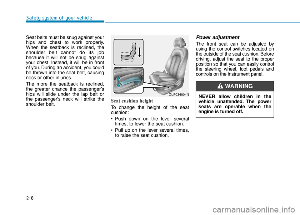 Hyundai Sonata 2019 Owners Guide 2-8
Seat belts must be snug against your
hips and chest to work properly.
When the seatback is reclined, the
shoulder belt cannot do its job
because it will not be snug against
your chest. Instead, it