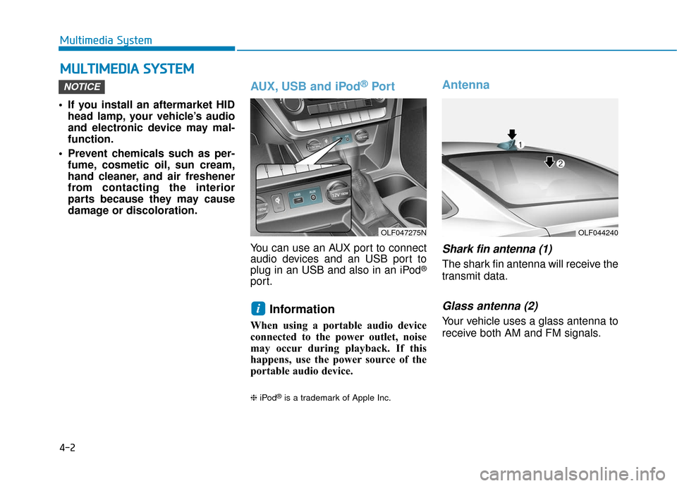 Hyundai Sonata 2019  Owners Manual 4-2
• If you install an aftermarket HIDhead lamp, your vehicle’s audio
and electronic device may mal-
function.
 Prevent chemicals such as per- fume, cosmetic oil, sun cream,
hand cleaner, and air