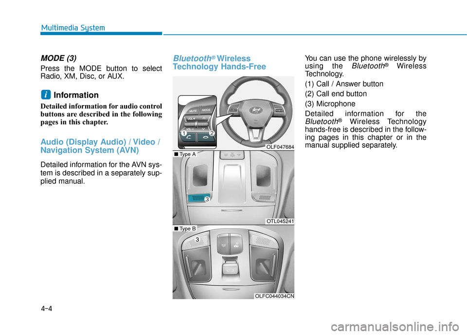 Hyundai Sonata 2019 Owners Manual 4-4
MODE (3)
Press the MODE button to select
Radio, XM, Disc, or AUX.
Information
Detailed information for audio control
buttons are described in the following
pages in this chapter.
Audio (Display A Hyundai Sonata 2019 Owners Manual 4-4
MODE (3)
Press the MODE button to select
Radio, XM, Disc, or AUX.
Information
Detailed information for audio control
buttons are described in the following
pages in this chapter.
Audio (Display A