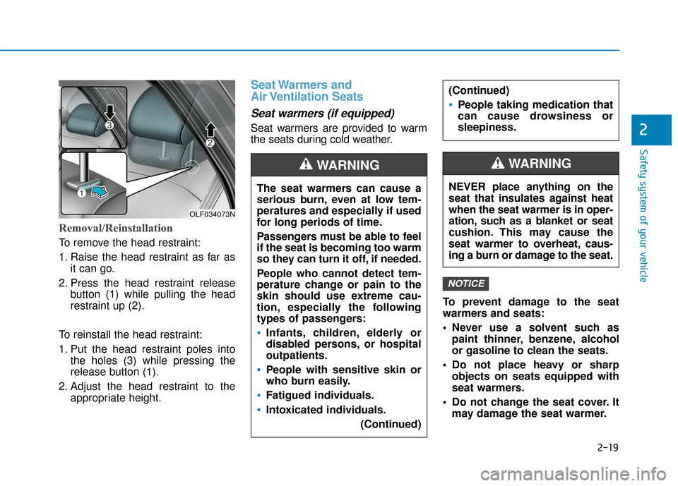 Hyundai Sonata 2019 Owners Guide 2-19
Safety system of your vehicle
2
Removal/Reinstallation
To remove the head restraint:
1. Raise the head restraint as far asit can go.
2. Press the head restraint release button (1) while pulling t Hyundai Sonata 2019 Owners Guide 2-19
Safety system of your vehicle
2
Removal/Reinstallation
To remove the head restraint:
1. Raise the head restraint as far asit can go.
2. Press the head restraint release button (1) while pulling t