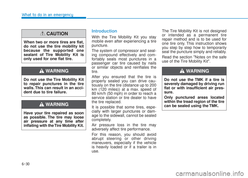 Hyundai Sonata 2019 Service Manual 6-30
Introduction
With the Tire Mobility Kit you stay
mobile even after experiencing a tire
puncture.
The system of compressor and seal-
ing compound effectively and com-
fortably seals most punctures