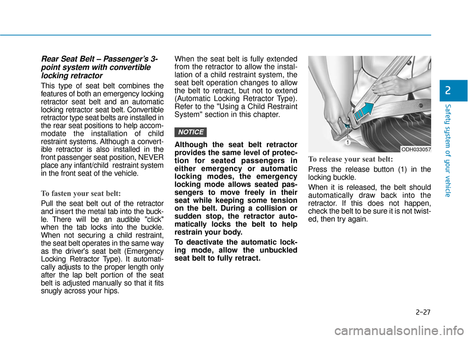 Hyundai Sonata 2019  Owners Manual 2-27
Safety system of your vehicle
2
Rear Seat Belt – Passenger’s 3-point system with convertiblelocking retractor
This type of seat belt combines the
features of both an emergency locking
retract