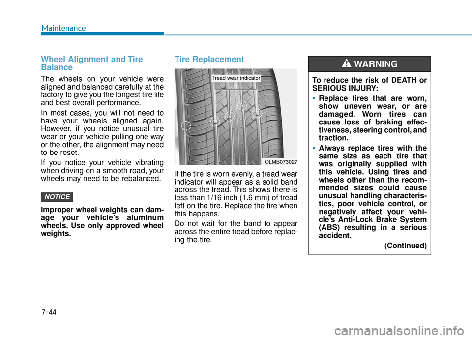 Hyundai Sonata 2019  Owners Manual 7-44
Maintenance
Wheel Alignment and Tire
Balance
The wheels on your vehicle were
aligned and balanced carefully at the
factory to give you the longest tire life
and best overall performance.
In most 