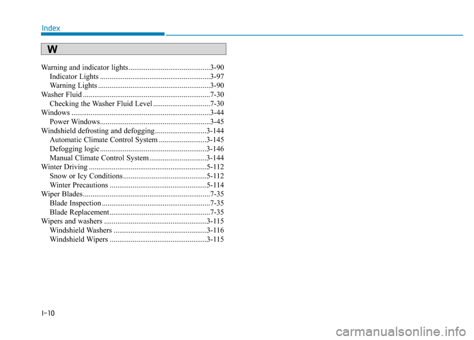 Hyundai Sonata 2019 Owners Manual I-10
Warning and indicator lights...........................................3-90Indicator Lights ..........................................................3-97
Warning Lights ......................... Hyundai Sonata 2019 Owners Manual I-10
Warning and indicator lights...........................................3-90Indicator Lights ..........................................................3-97
Warning Lights .........................
