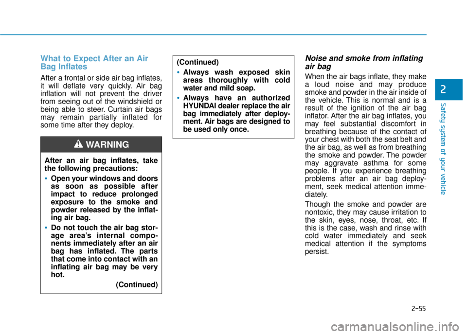 Hyundai Sonata 2019 Manual PDF 2-55
Safety system of your vehicle
2
After an air bag inflates, take
the following precautions:
Open your windows and doors
as soon as possible after
impact to reduce prolonged
exposure to the smoke a