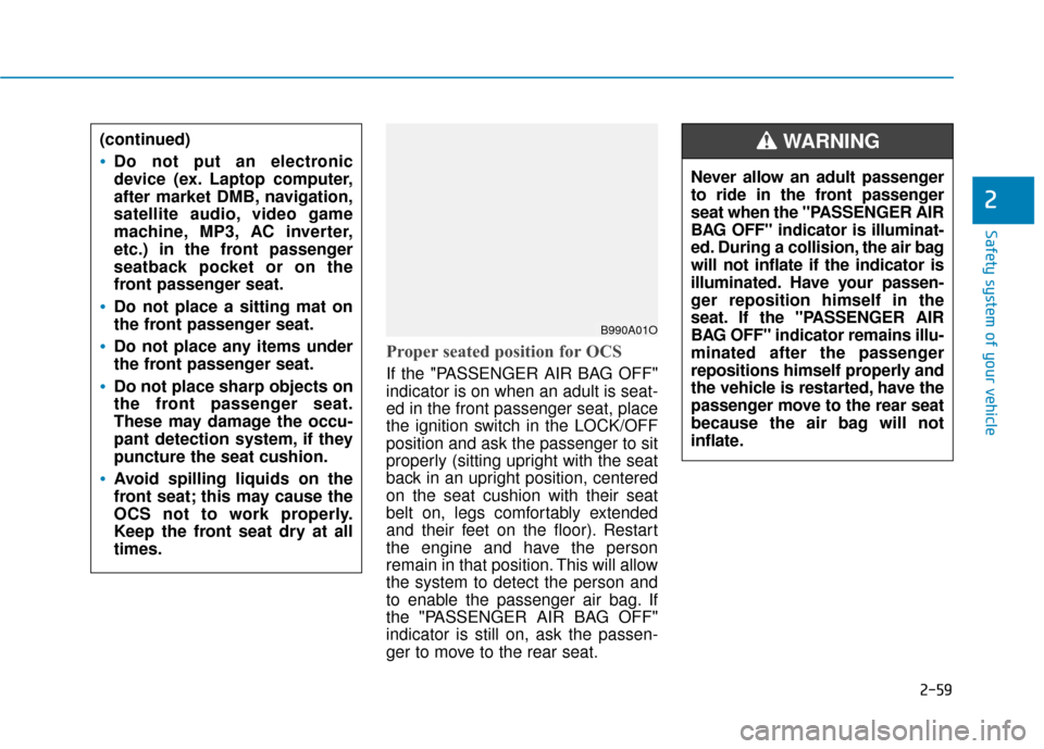 Hyundai Sonata 2019 Manual PDF 2-59
Safety system of your vehicle
2
Proper seated position for OCS
If the "PASSENGER AIR BAG OFF"
indicator is on when an adult is seat-
ed in the front passenger seat, place
the ignition switch in t