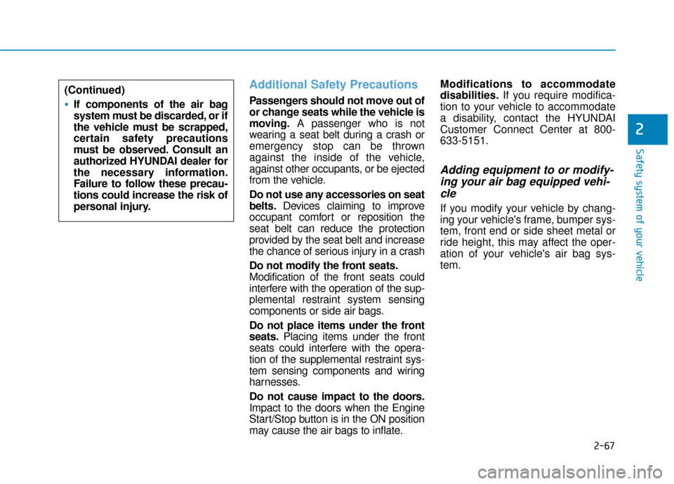 Hyundai Sonata 2019 Manual Online 2-67
Safety system of your vehicle
2
Additional Safety Precautions
Passengers should not move out of
or change seats while the vehicle is
moving.A passenger who is not
wearing a seat belt during a cr Hyundai Sonata 2019 Manual Online 2-67
Safety system of your vehicle
2
Additional Safety Precautions
Passengers should not move out of
or change seats while the vehicle is
moving.A passenger who is not
wearing a seat belt during a cr