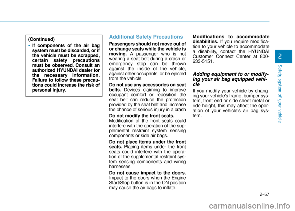 Hyundai Sonata 2019 Manual Online 2-67
Safety system of your vehicle
2
Additional Safety Precautions 
Passengers should not move out of
or change seats while the vehicle is
moving.A passenger who is not
wearing a seat belt during a cr