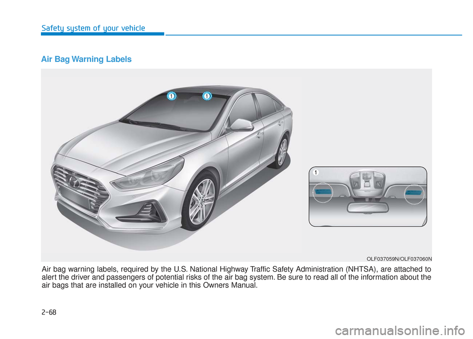 Hyundai Sonata 2019 Manual Online Air Bag Warning Labels 
OLF037059N/OLF037060N
Air bag warning labels, required by the U.S. National Highway Traffic Safety Administration (NHTSA), are attached to
alert the driver and passengers of po