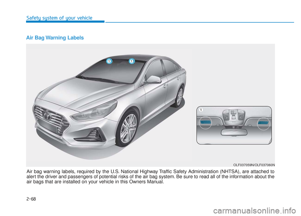 Hyundai Sonata 2019 Manual Online Air Bag Warning Labels
OLF037059N/OLF037060N
Air bag warning labels, required by the U.S. National Highway Traffic Safety Administration (NHTSA), are attached to
alert the driver and passengers of po Hyundai Sonata 2019 Manual Online Air Bag Warning Labels
OLF037059N/OLF037060N
Air bag warning labels, required by the U.S. National Highway Traffic Safety Administration (NHTSA), are attached to
alert the driver and passengers of po