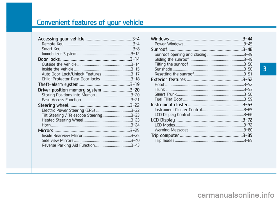 Hyundai Sonata 2019 Manual Online Convenient features of your vehicle
Accessing your vehicle .........................................3-4
Remote Key........................................................................\
.3-4
Smart K