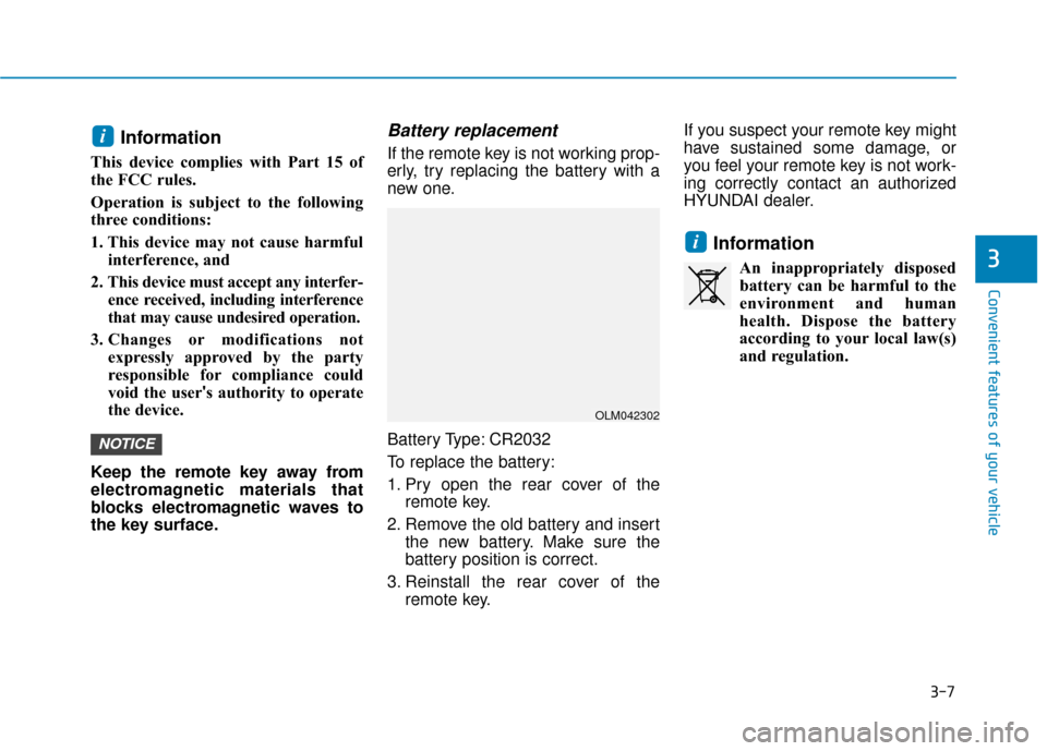 Hyundai Sonata 2019  Owners Manual 3-7
Convenient features of your vehicle
Information
This device complies with Part 15 of
the FCC rules.
Operation is subject to the following
three conditions:
1. This device may not cause harmfulinte