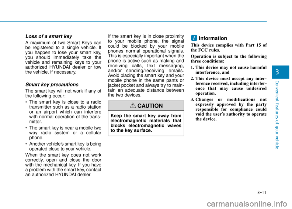 Hyundai Sonata 2019 Owners Manual 3-11
Convenient features of your vehicle
3
Loss of a smart key
A maximum of two Smart Keys can
be registered to a single vehicle. If
you happen to lose your smart key,
you should immediately take the Hyundai Sonata 2019 Owners Manual 3-11
Convenient features of your vehicle
3
Loss of a smart key
A maximum of two Smart Keys can
be registered to a single vehicle. If
you happen to lose your smart key,
you should immediately take the