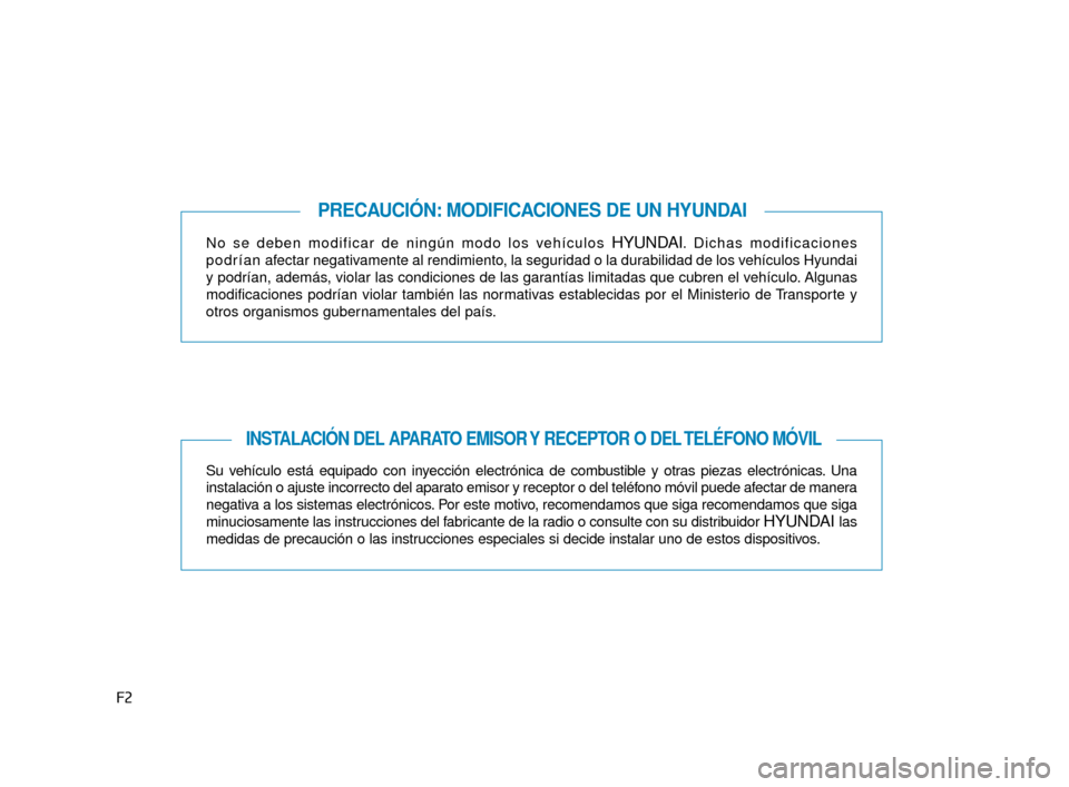 Hyundai Sonata 2019 Manual del propietario (in Spanish) F2No se deben modificar de ningún modo los vehículos
HYUNDAI. Dichas modificaciones
p o d r í a n afectar negativamente al rendimiento, la seguridad o la durabilidad de los vehículos Hyundai
y po Hyundai Sonata 2019 Manual del propietario (in Spanish) F2No se deben modificar de ningún modo los vehículos
HYUNDAI. Dichas modificaciones
p o d r í a n afectar negativamente al rendimiento, la seguridad o la durabilidad de los vehículos Hyundai
y po
