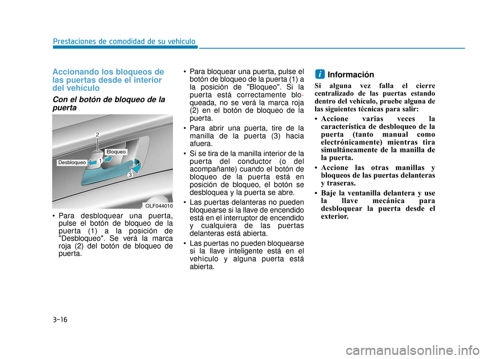 Hyundai Sonata 2019 Manual del propietario (in Spanish) 3-16
Prestaciones de comodidad de su vehículo
Accionando los bloqueos de
las puertas desde el interior
del vehículo
Con el botón de bloqueo de lapuerta
Para desbloquear una puerta, pulse el botó Hyundai Sonata 2019 Manual del propietario (in Spanish) 3-16
Prestaciones de comodidad de su vehículo
Accionando los bloqueos de
las puertas desde el interior
del vehículo
Con el botón de bloqueo de lapuerta
Para desbloquear una puerta, pulse el botó
