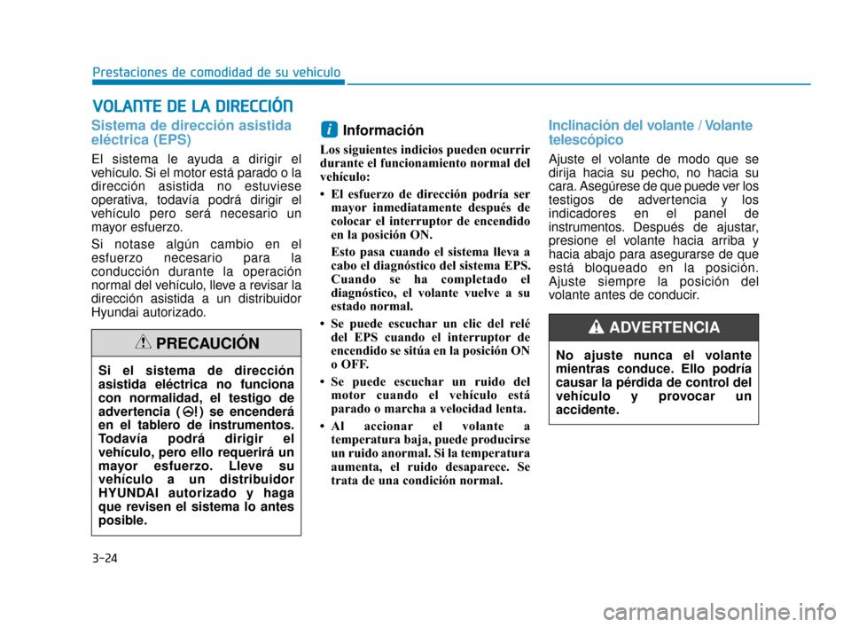 Hyundai Sonata 2019 Manual del propietario (in Spanish) 3-24
V
VO
O L
LA
A N
N T
TE
E
D
D E
E
L
L A
A
D
D I
IR
R E
EC
CC
CI
IÓ
Ó N
N
Prestaciones de comodidad de su vehículo
Sistema de dirección asistida
eléctrica (EPS)
El sistema le ayuda a di Hyundai Sonata 2019 Manual del propietario (in Spanish) 3-24
V
VO
O L
LA
A N
N T
TE
E
D
D E
E
L
L A
A
D
D I
IR
R E
EC
CC
CI
IÓ
Ó N
N
Prestaciones de comodidad de su vehículo
Sistema de dirección asistida
eléctrica (EPS)
El sistema le ayuda a di