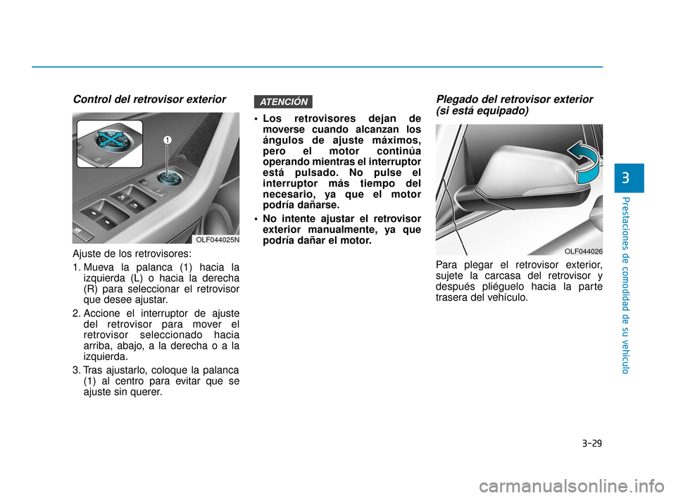 Hyundai Sonata 2019 Manual del propietario (in Spanish) 3-29
Prestaciones de comodidad de su vehículo
3
Control del retrovisor exterior
Ajuste de los retrovisores:
1. Mueva la palanca (1) hacia laizquierda (L) o hacia la derecha
(R) para seleccionar el re Hyundai Sonata 2019 Manual del propietario (in Spanish) 3-29
Prestaciones de comodidad de su vehículo
3
Control del retrovisor exterior
Ajuste de los retrovisores:
1. Mueva la palanca (1) hacia laizquierda (L) o hacia la derecha
(R) para seleccionar el re