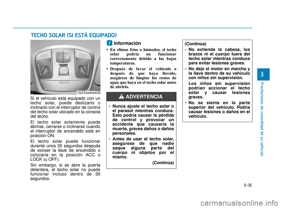 Hyundai Sonata 2019 Manual del propietario (in Spanish) 3-35
Prestaciones de comodidad de su vehículo
3
Si el vehículo está equipado con un
techo solar, puede deslizarlo o
inclinarlo con el interruptor de control
del techo solar ubicado en la consola
de Hyundai Sonata 2019 Manual del propietario (in Spanish) 3-35
Prestaciones de comodidad de su vehículo
3
Si el vehículo está equipado con un
techo solar, puede deslizarlo o
inclinarlo con el interruptor de control
del techo solar ubicado en la consola
de