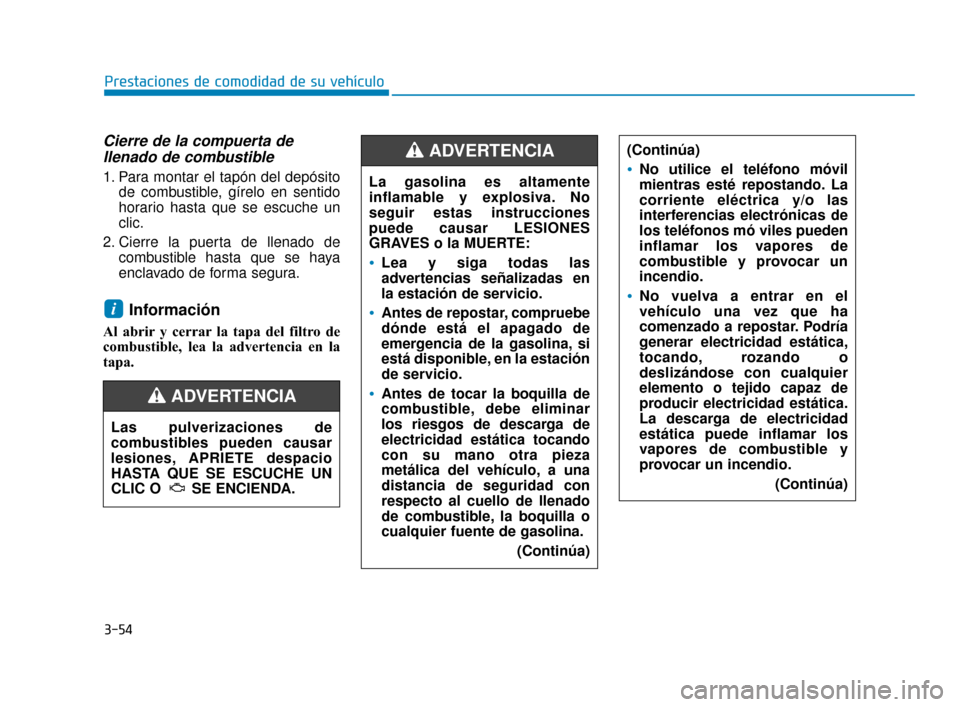 Hyundai Sonata 2019 Manual del propietario (in Spanish) 3-54
Prestaciones de comodidad de su vehÃculo
Cierre de la compuerta dellenado de combustible
1. Para montar el tapón del depósito
de combustible, gÃrelo en sentido
horario hasta que se escuche un Hyundai Sonata 2019 Manual del propietario (in Spanish) 3-54
Prestaciones de comodidad de su vehÃculo
Cierre de la compuerta dellenado de combustible
1. Para montar el tapón del depósito
de combustible, gÃrelo en sentido
horario hasta que se escuche un