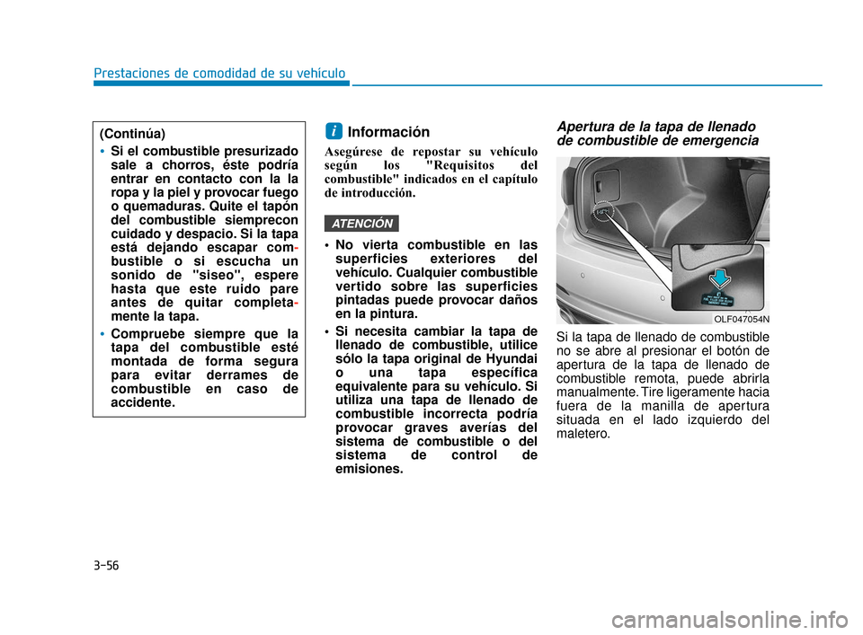 Hyundai Sonata 2019 Manual del propietario (in Spanish) Información
Asegúrese de repostar su vehÃculo
según los "Requisitos del
combustible" indicados en el capÃtulo
de introducción.
No vierta combustible en lassuperficies exteriores del
vehÃculo. Hyundai Sonata 2019 Manual del propietario (in Spanish) Información
Asegúrese de repostar su vehÃculo
según los "Requisitos del
combustible" indicados en el capÃtulo
de introducción.
No vierta combustible en lassuperficies exteriores del
vehÃculo.