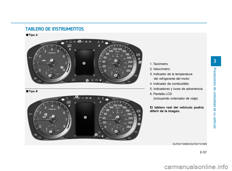 Hyundai Sonata 2019 Manual del propietario (in Spanish) 3-57
Prestaciones de comodidad de su vehÃculo
3
T
TA
A B
BL
LE
E R
R O
O
D
D E
E
I
IN
N S
ST
T R
R U
U M
M E
EN
N T
TO
O S
S
OLF047100MX/OLF047101MX
1. Tacómetro
2. VelocÃmetro
3. Indicador de Hyundai Sonata 2019 Manual del propietario (in Spanish) 3-57
Prestaciones de comodidad de su vehÃculo
3
T
TA
A B
BL
LE
E R
R O
O
D
D E
E
I
IN
N S
ST
T R
R U
U M
M E
EN
N T
TO
O S
S
OLF047100MX/OLF047101MX
1. Tacómetro
2. VelocÃmetro
3. Indicador de