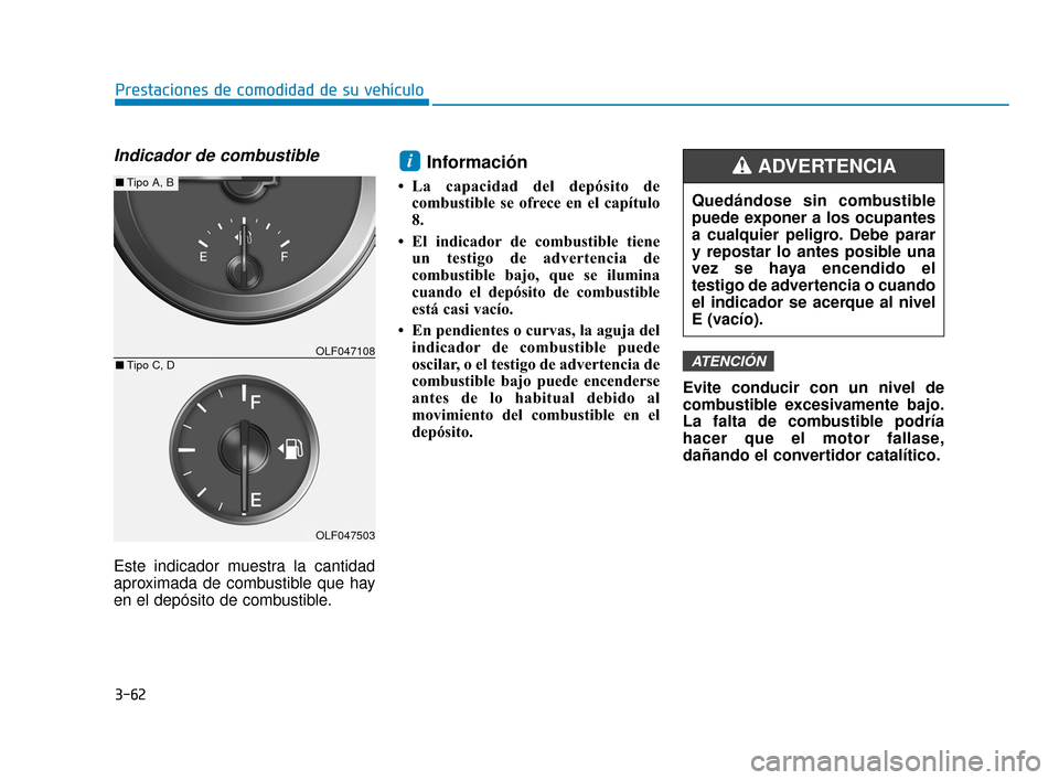 Hyundai Sonata 2019 Manual del propietario (in Spanish) Indicador de combustible
Este indicador muestra la cantidad
aproximada de combustible que hay
en el depósito de combustible.
Información
• La capacidad del depósito decombustible se ofrece en el Hyundai Sonata 2019 Manual del propietario (in Spanish) Indicador de combustible
Este indicador muestra la cantidad
aproximada de combustible que hay
en el depósito de combustible.
Información
• La capacidad del depósito decombustible se ofrece en el